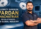 Celebrity Surgeon Vardan Khachatrian Revolutionizes the Global Industry