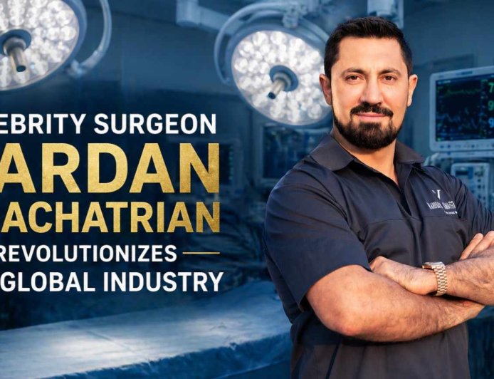 Celebrity Surgeon Vardan Khachatrian Revolutionizes the Global Industry